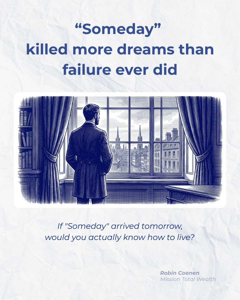 The most dangerous word in your vocabulary is “Someday”